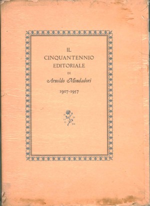 Il cinquantennio editoriale di Arnoldo Mondadori 1907-1957
