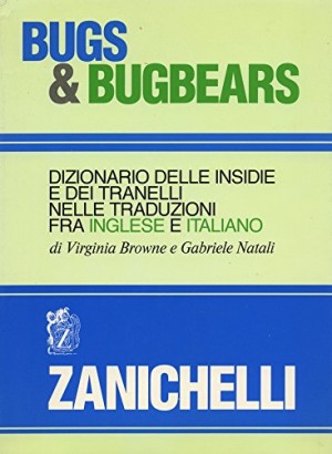Bugs & Bugbears: Dizionario delle insidie e dei tranelli nelle traduzioni fra inglese e italiano
