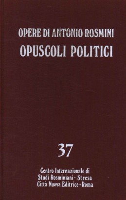 Opere di Antonio Rosmini. Opuscoli politici