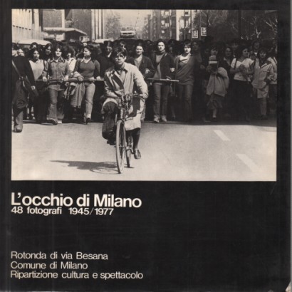 L'occhio di Milano 48 fotografi 1945 / 1977